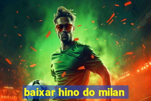 baixar hino do milan